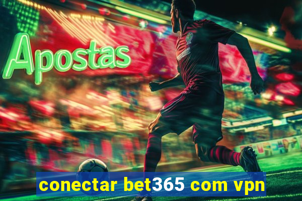 conectar bet365 com vpn